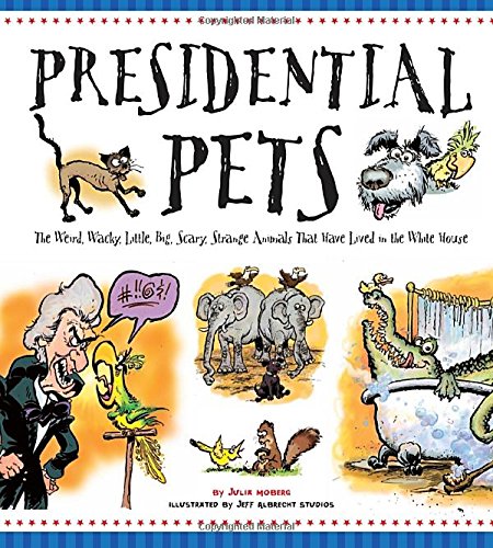 Presidential pets-- the weird , wacky, l