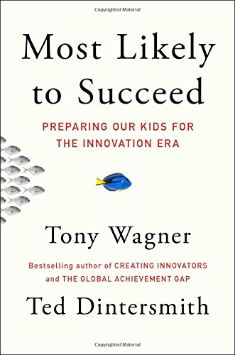 Most Likely to Succeed : Preparing Our Kids for the Innovation Era.