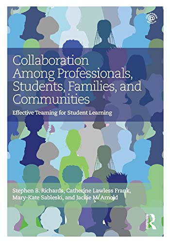Collaboration Among Professionals, Students, Families, and Communities : Effective Teaming for Student Learning.