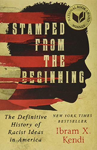 Stamped From the Beginning : The Definitive History of Racist Ideas in America.