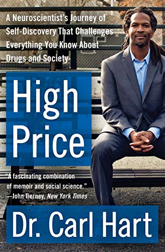 High Price  : A Neuroscientist's Journey of Self-Discovery That Challenges Everything You Know About Drugs and Society.