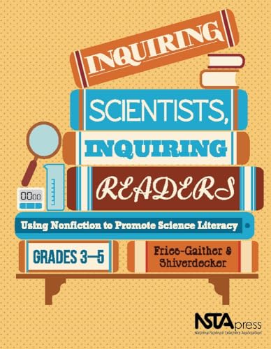 Inquiring scientists, inquiring readers- : Using Nonfiction to Promote Science Literacy .
