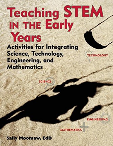 Teaching STEM in the Early Years : Activities for Integrating Science, Technology, Engineering, and Mathematics