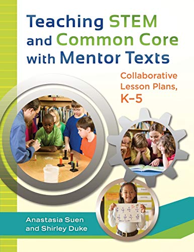 Teaching STEM and Common Core with Mentor Texts : Collaborative Lesson Plans, K-5