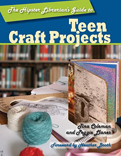 The hipster librarian's guide to teen craft projects