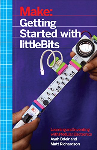 Getting Started with littleBits : Learning and Inventing with Modular Electronics.