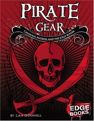 Pirate gear  : cannons, swords, and the Jolly Roger