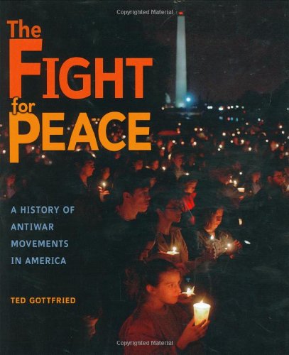 The fight for peace  : a history of antiwar movements in America