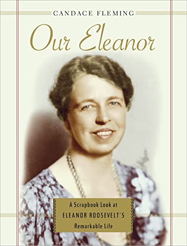 Our Eleanor  : a scrapbook look at Eleanor Roosevelt's remarkable life