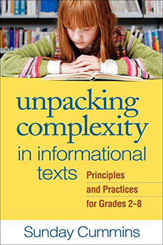 Unpacking Complexity in Information Texts : Principles and Practices for Grades 2-8.