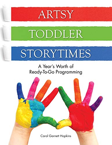 Artsy Toddler Storytimes : A Year's Worth of Ready-To-Go-Programming.