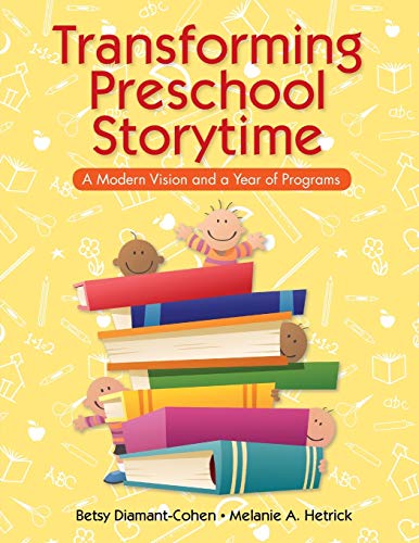 Transforming Preschool Storytime : A Modern Vision and a Year of Programs.