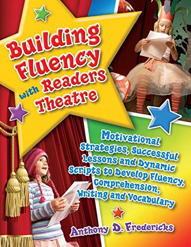 Building Fluency with Readers Theatre : Motivational Startegies, Successful Lessons and Dynamic Scripts to Develop Fluency, Comprehension, Writing and Vocabulary.