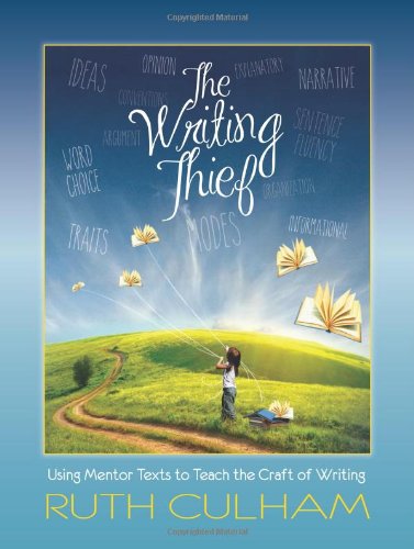 The Writing Thief : Using Mentor Texts to Teach the Craft of Writing.