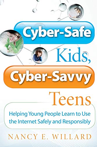 Cyber-Safe Kids, Cyber-Savvy Teens   : Helping Young People Learn to Use the Internet Safely and Responsibly