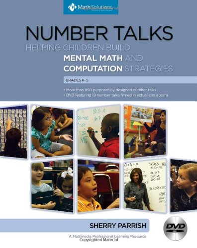 Number Talks : Helping Children Build Mental Math and Computation Strategies, Grades K-5.