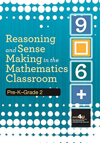 Reasoning and Sense Making in the Mathematics Classroom : Grades PreK-Grade 2.