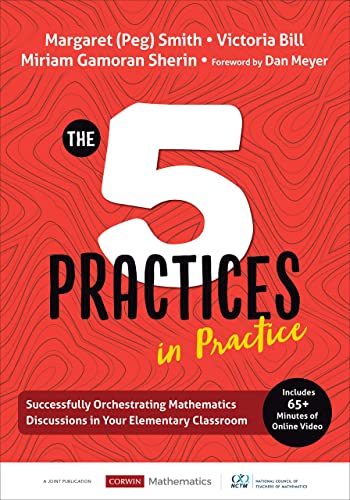 The 5 Practices in Practice : Successfully Orchestrating Mathematics Discussions in Your Elementary Classroom .