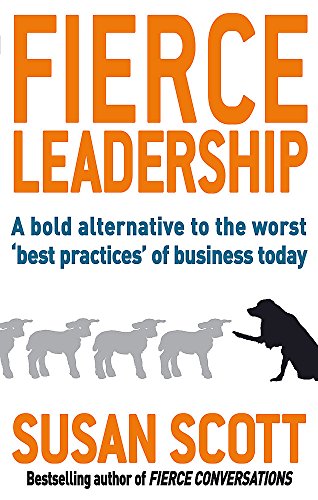 Fierce leadership : a bold alternative to the worst "best" practices of business today