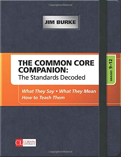 The Common Core Companion   : The Standards Decoded, Grades 9-12--What They Say, What They Mean, How to Teach Them