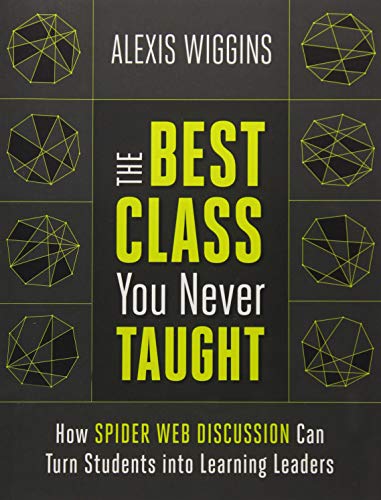 The best class you never taught : how spider web discussion can turn students into learning leaders