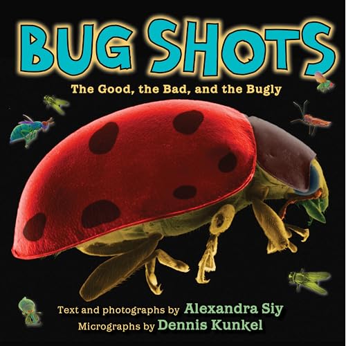 Bug Shots : The Good, the Bad, and the Bugly.