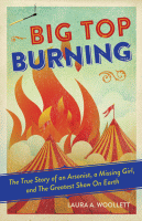 Big top burning : the story of an arsonist, a missing girl, and the greatest show on earth.
