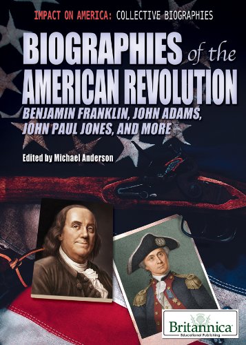 Biographies of the American Revolution : Benjamin Franklin, John Adams, John Paul Jones, and more