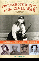 Courageous women of the Civil War : soldiers, spies, medics, and more.