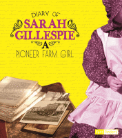 Diary of Sarah Gillespie : a pioneer farm girl.