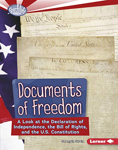 Documents of freedom : a look at the Declaration of Independence, the Bill of Rights, and the U.S. Constitution.