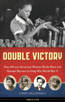 Double victory : how African American women broke race and gender barriers to help win World War II.