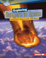 Exploring dangers in space : asteroids, space junk, and more