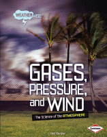 Gases, pressure, and wind : the science of the atmosphere.