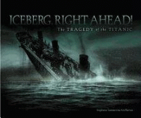 Iceberg, right ahead : the tragedy of the Titanic.