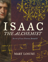 Isaac the alchemist : secrets of Isaac Newton, reveal'd.