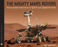 The mighty Mars rovers : the incredible adventures of Spirit and Opportunity.