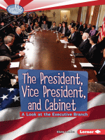 The president, vice president, and cabinet : a look at the executive branch