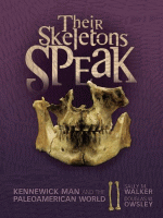 Their skeletons speak : Kennewick man and the Paleoamerican world.