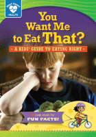 You want me to eat that : a kids' guide to eating right.