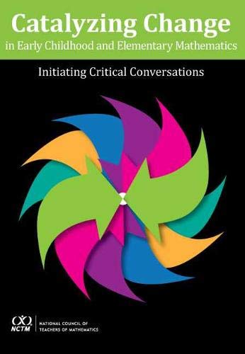 Catalyzing Change in Early Childhood and Elementary Mathematics : Initiating Critical Conversations.