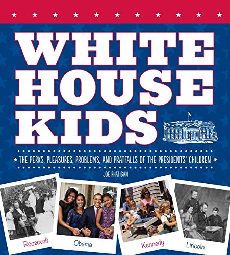 White House kids-- the perks, pleasures,