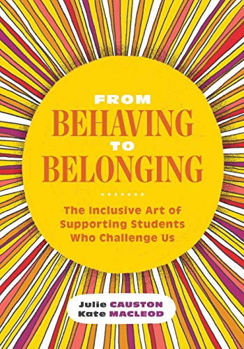 From behaving to belonging   : the inclusive art of supporting students who challenge us
