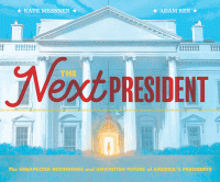 The next president : the unexpected beginnings and unwritten future of America's presidents.