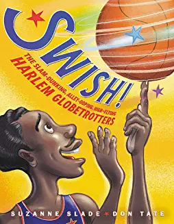 Swish : the slam-dunking, alley-ooping, high-flying Harlem Globetrotters