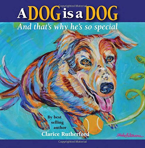 A dog is a dog-- and that's why he's so special