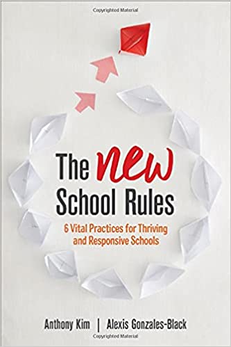 The NEW school rules      : 6 vital practices for thriving and responsive schools