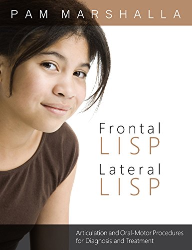 Frontal Lisp Lateral Lisp : Articulation and Oral Motor Proceedures for Diagnosis and Treatment.