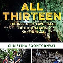 All thirteen : the incredible cave rescue of the Thai boys' soccer team