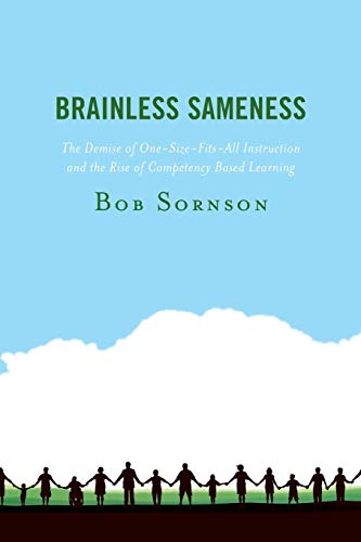 Brainless sameness   : the demise of one-size-fits-all instruction and the rise of competency based learning